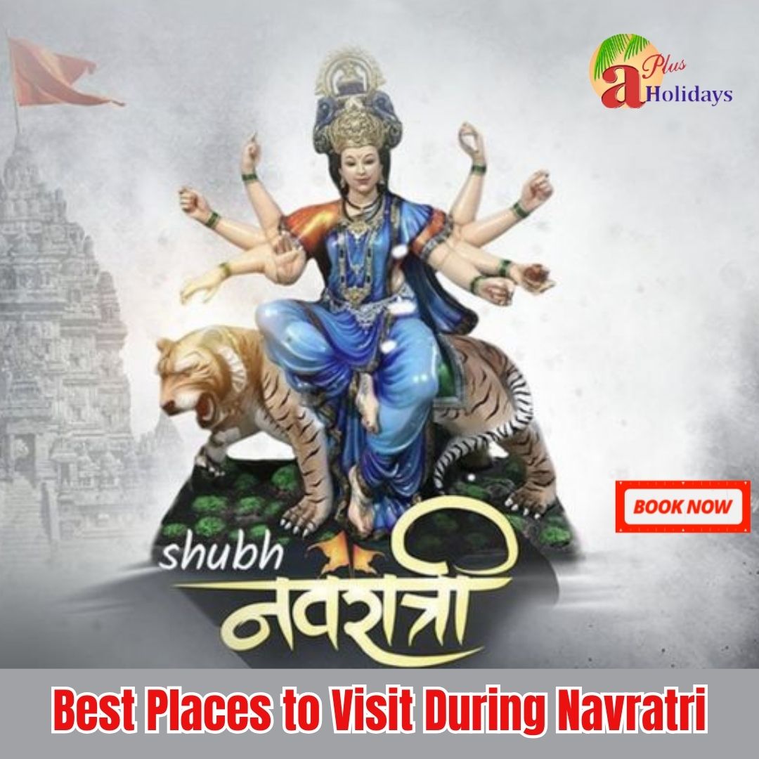 Best Places to Visit During Navratri